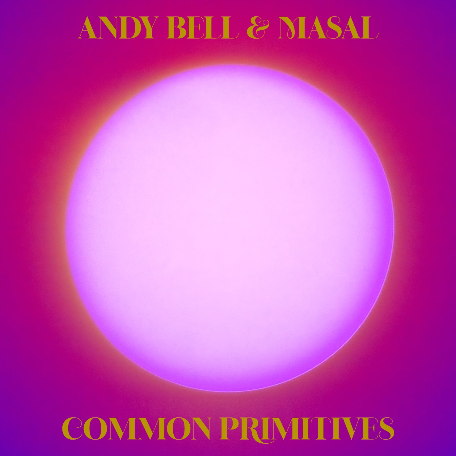 Pre-Order 09/10/26 - Bell, Andy & Masal: Common Primitives (Coloured Vinyl 2xLP)