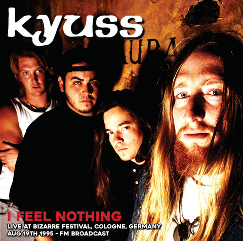 Kyuss: I Feel Nothing - Live At Bizarre Festival, Cologne, Germany Aug 19th 1995 FM Broadcast (Vinyl LP)