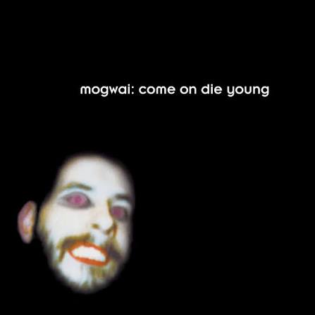 Pre-Order 30/10/26 - Mogwai: Come On Die Young -2026 Reissue