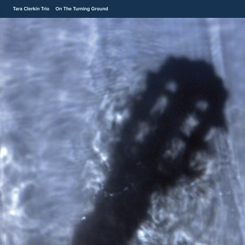 Tara Clerkin Trio: On The Turning Ground (Vinyl EP)