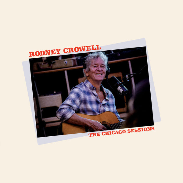 Crowell, Rodney: The Chicago Sessions (Coloured Vinyl LP)