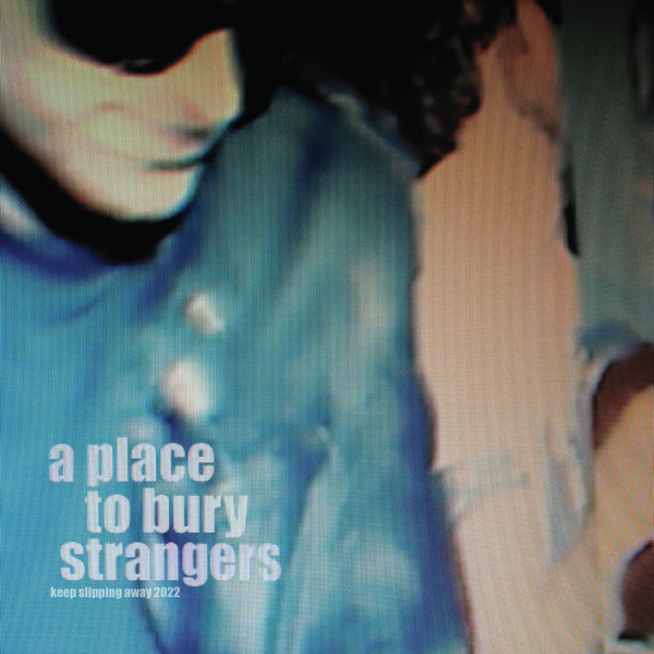 A Place To Bury Strangers: Keep Slipping Away 2022 (Coloured Vinyl EP)