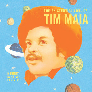 Maia, Tim: World Psychedelic Classics 4 - Nobody Can Live Forever – The Existential Soul Of Tim Maia (Vinyl 2xLP)