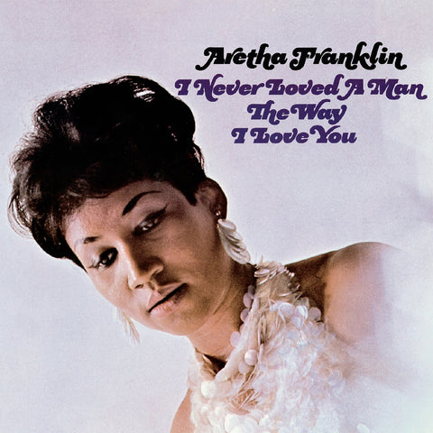 Franklin, Aretha: I Never Loved A Man The Way I Love You (Vinyl LP)