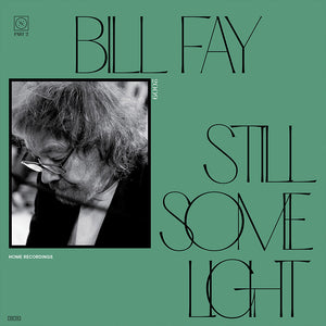 Fay, Bill: Still Some Light / Part 2 / Home Recordings (Vinyl 2xLP)