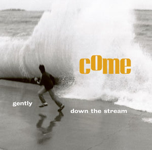 Come: Gently Down The Stream (Vinyl 2xLP)