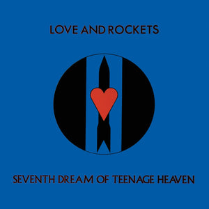 Love And Rockets: Seventh Dream of Teenage Heaven (Vinyl LP)